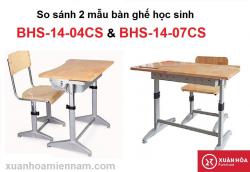 So sánh 2 mẫu bàn ghế học sinh BHS-14-04CS và BHS-14-07CS